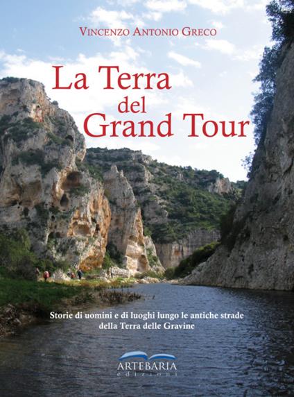 La Terra del Grand Tour. Storie di uomini e di luoghi lungo le antiche strade della Terra delle Gravine. Ediz. illustrata - Vincenzo Antonio Greco - copertina