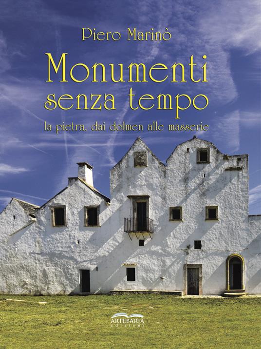 Monumenti senza tempo. La pietra, dai dolmen alle masserie. Nuova ediz. - Piero Marinò - copertina