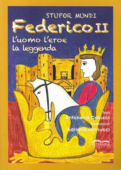 Stupor mundi. Federico II. L'uomo, l'eroe, la leggenda - Antonella Colucci - copertina