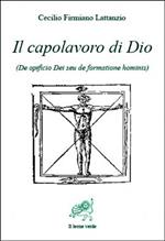 Il capolavoro di Dio (De opficio Dei seu de formatione hominis)