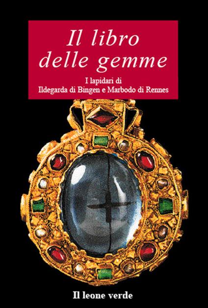 Il libro delle gemme. I lapidari di Ildegarda di Bingen e Mardobo di Rennes - Ildegarda di Bingen (santa),Marbodo di Rennes,Paolo Melis - ebook