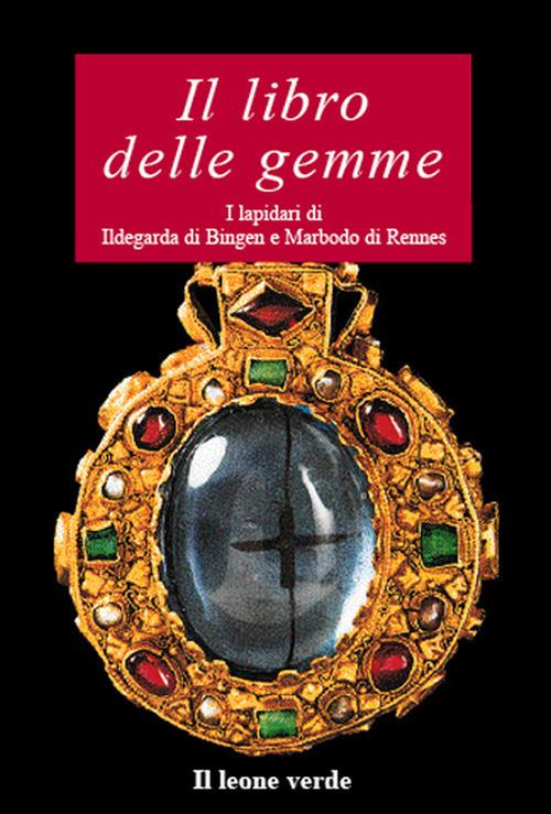 Il libro delle gemme. I lapidari di Ildegarda di Bingen e Mardobo di Rennes - Ildegarda di Bingen (santa),Marbodo di Rennes,Paolo Melis - ebook