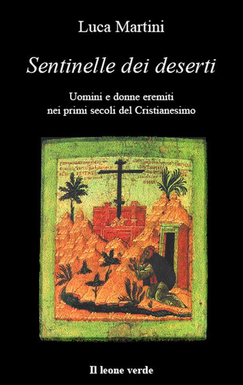Sentinelle dei deserti. Uomini e donne eremiti nei primi secoli del cristianesimo - Luca Martini - ebook