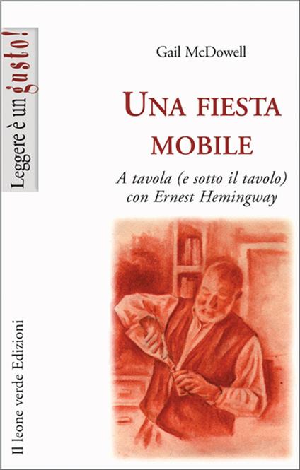 Una fiesta mobile. A tavola (e sotto il tavolo) con Ernest Hemingway - Gail McDowell - ebook