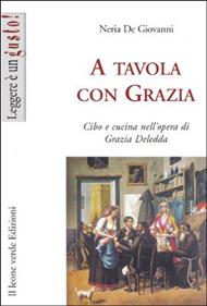 A tavola con Grazia. Cibo e cucina nell'opera di Grazia Deledda