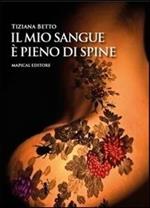 Il mio sangue è pieno di spine. Le donne, come le rose, attirano con il loro profumo ma possono ferire come se avessero le spine