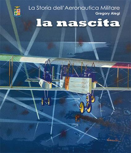 La storia dell'aeronautica militare. La nascita - Gregory Alegi - copertina