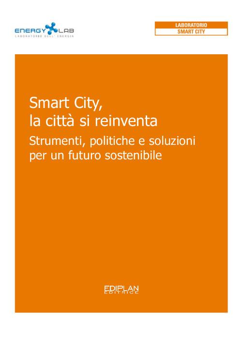 Smart City, la città si reinventa. Strumenti, politiche e soluzioni per un futuro sostenibile - copertina