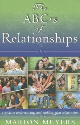 The abc's of relationships. A guide to understanding and building great relationships - Marion Meyers - copertina