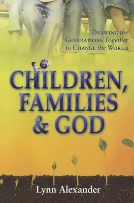 Children, families & God. Drawing the generations together to change the world - Alexander Lynn - copertina