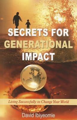 Secrets for generational impact. Living successfully to change your world - David Ibiyeomie - copertina