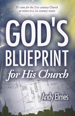 God's blueprint for his church. It's time for the 21st-century church to return to a 21st century vision - Andy Elmes - copertina