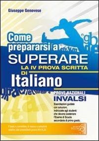  Come prepararsi a superare la 4ª prova scritta di italiano. Prove nazionali INVALSI esame scuola secondaria di primo grado