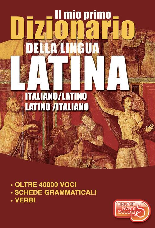 Il mio primo dizionario della lingua latina. Dizionario italiano-latino  latino-italiano - Libro - Eventi Scuola - Dizionari | IBS