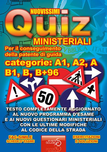 Nuovissimi quiz patente. Quiz ministeriali per il conseguimento della patente di guida categoria A1, A2, A, B1, B, B+96. Testo completamente aggiornato... - copertina