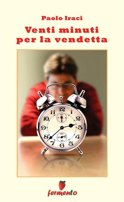 Venti minuti per la vendetta - Paolo Iraci - ebook