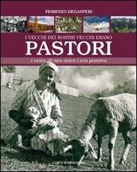 I vecchi dei nostri vecchi erano pastori. La transumanza dei pastori fassani. Testo ladino e italiano - Fiorenzo Degasperi - copertina