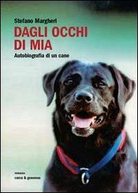 Dagli occhi di Mia. Autobiografia di un cane - Stefano Margheri - copertina