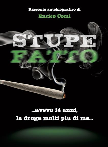 Stupefatto. Avevo 14 anni, la droga molti più di me - Enrico Comi - copertina