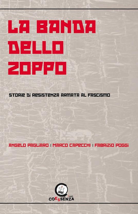 La banda dello zoppo. Storie di resistenza armata al fascismo - Angelo Pagliaro,Marco Capecchi,Fabrizio Poggi - copertina