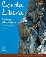 Corda libera. Dai sogni all'alpinismo in trentatré passi. Piccola antologia di storie vissute