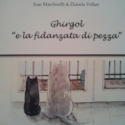 Ghirgol «e la fidanzata di pezza» - Ivan Marcheselli,Daniela Velluti - copertina
