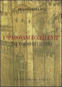 I «padovani eccellenti» nel corso dei secoli - Silvano Belloni - copertina