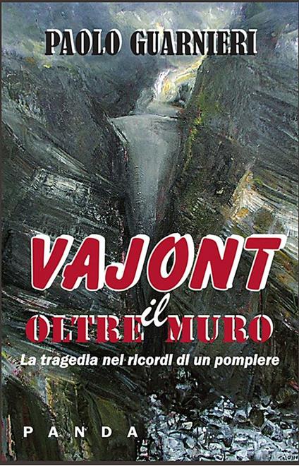 Oltre il muro. La tragedia del Vajont nei ricordi di un pompiere - Paolo Guarnieri - ebook