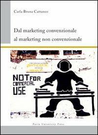 Dal marketing convenzionale al marketing non convenzionale - Carla B. Cattaneo - copertina