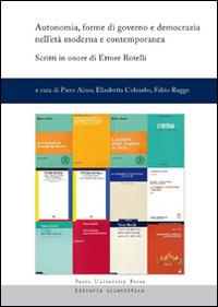 Autonomia, forme di governo e democrazia nell'età moderna e contemporanea. Scritti in onore di Ettore Rotelli - copertina