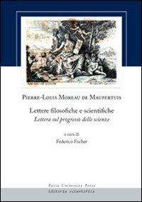 Lettere filosofiche e scientifiche. Lettera sul progresso delle scienze - Pierre-Louis M. de Maupertuis - copertina