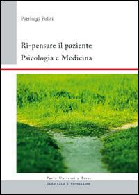 Ri-pensare il paziente. Psicologia e medicina - Pierluigi Politi - copertina