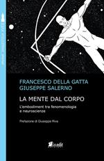 La mente dal corpo. L'embodiment tra fenomenologia e neuroscienze. Nuova ediz.