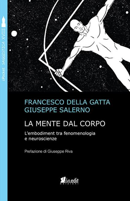 La mente dal corpo. L'embodiment tra fenomenologia e neuroscienze. Nuova ediz. - Francesco Della Gatta,Giuseppe Salerno - copertina