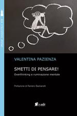 Smetti di pensare! Overthinking e ruminazione mentale