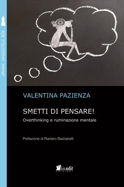 Smetti di pensare! Overthinking e ruminazione mentale - Valentina Pazienza - copertina