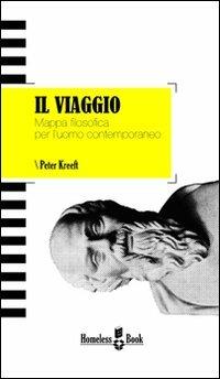 Il viaggio. Mappa filosofica per l'uomo contemporaneo - Peter Kreeft - copertina