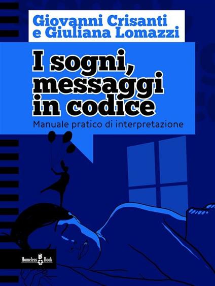 I sogni, messaggi in codice. Manuale pratico di interpretazione - Giovanni Crisanti,Giuliana Lomazzi - ebook