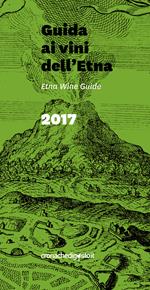 Guida ai vini dell'Etna 2017. Ediz. italiana e inglese