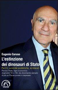 L' estinzione dei dinosauri di Stato. Partiti, aziende pubbliche, sindacati - Eugenio Caruso - copertina