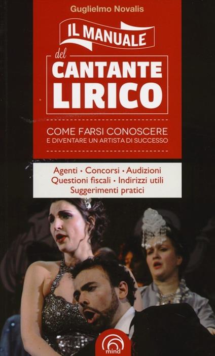 Il manuale del cantante lirico. Come farsi conoscere e diventare un artista di successo - Guglielmo Novalis - copertina