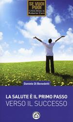 La salute è il primo passo verso il successo. Strategie per ritrovare e mantenere il benessere fisico e mentale