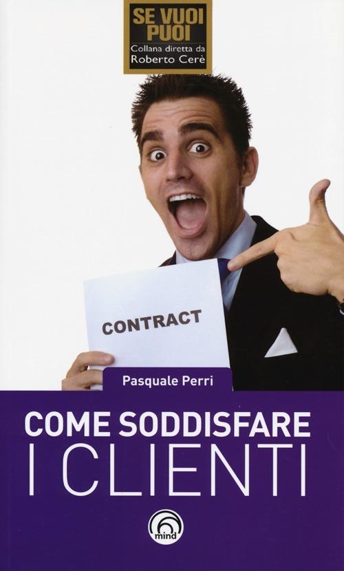 Come soddisfare i clienti - Pasquale Perri - copertina