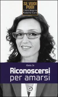 Riconoscersi per amarsi - Abeia Ja - copertina