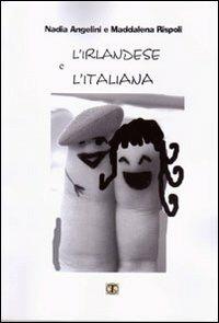 L' irlandese e l'italiana - Nadia Angelini,Maddalena Rispoli - copertina