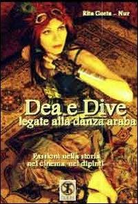 Dea e dive legati alla danza araba. Passioni nella storia, nel cinema, nei dipinti - Rita Gaeta,Nur - copertina