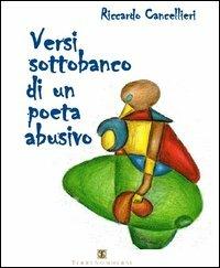 Versi sottobanco di un poeta abusivo - Riccardo Cancellieri - copertina
