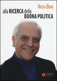 Alla ricerca della buona politica - Nicola Bono - copertina