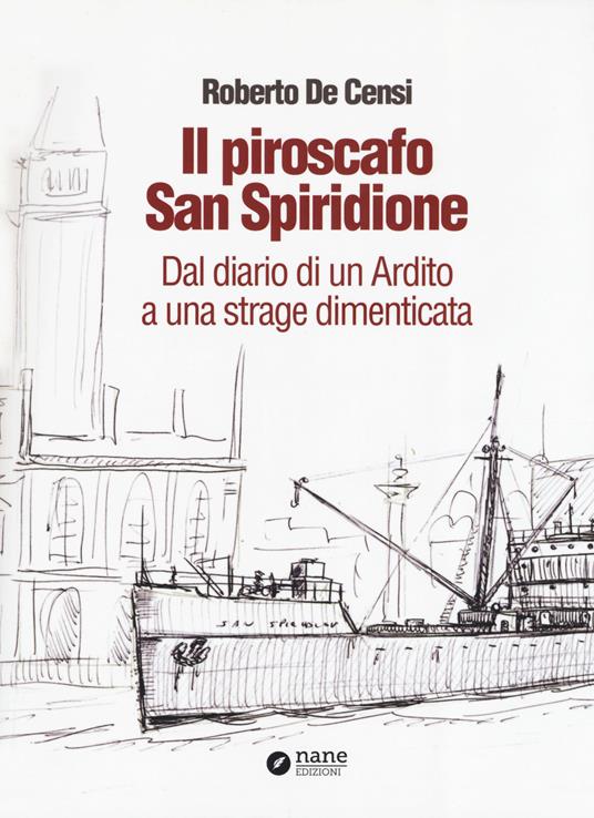 Il piroscafo San Spiridione. Dal diario di un ardito a una strage dimenticata - Roberto De Censi - copertina