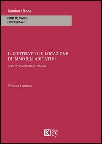 Il contratto di locazione di immobili abitativi. Aspetti civilistici e fiscali - Simona Caruso - copertina